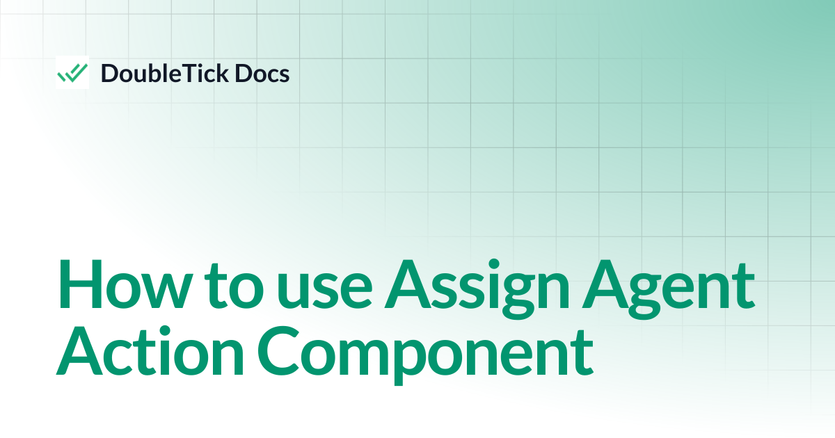 How to use Assign Agent Action Component | DoubleTick Docs