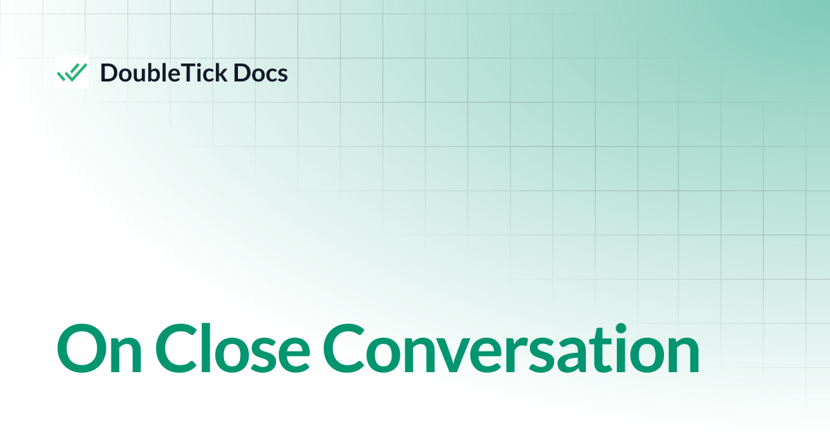 On Close Conversation | DoubleTick Docs