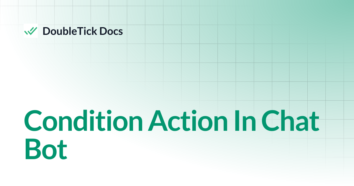Condition Action In Chat Bot | DoubleTick Docs