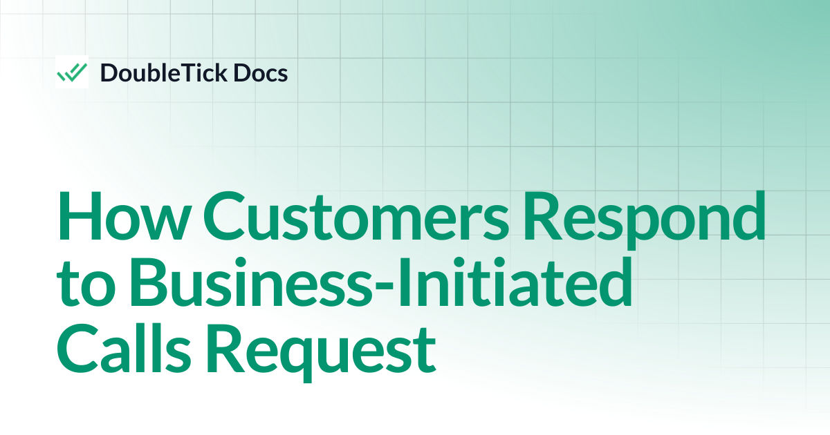 How Customers Respond to Business-Initiated Calls Request | DoubleTick Docs