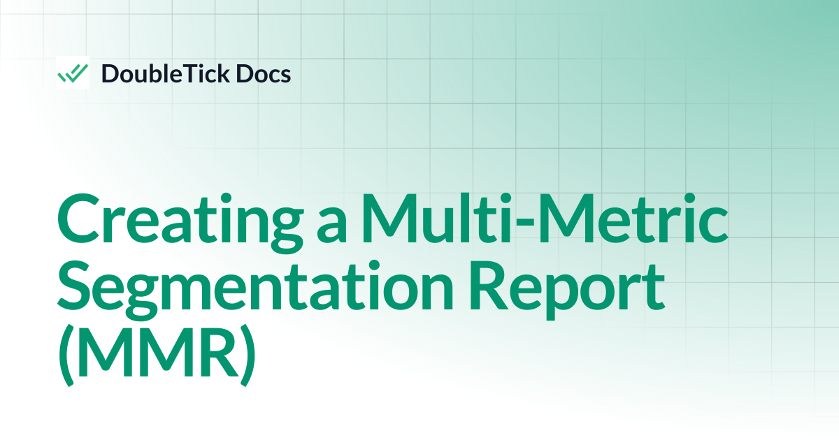 Creating a Multi-Metric Segmentation Report (MMR) | DoubleTick Docs
