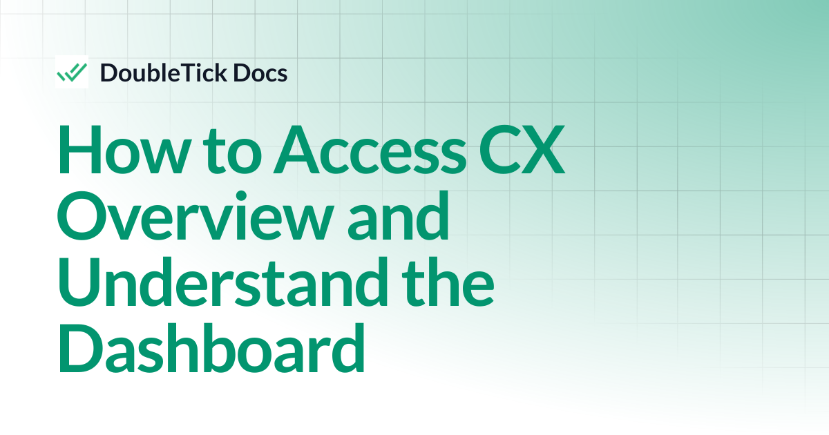 How to Access CX Overview and Understand the Dashboard | DoubleTick Docs